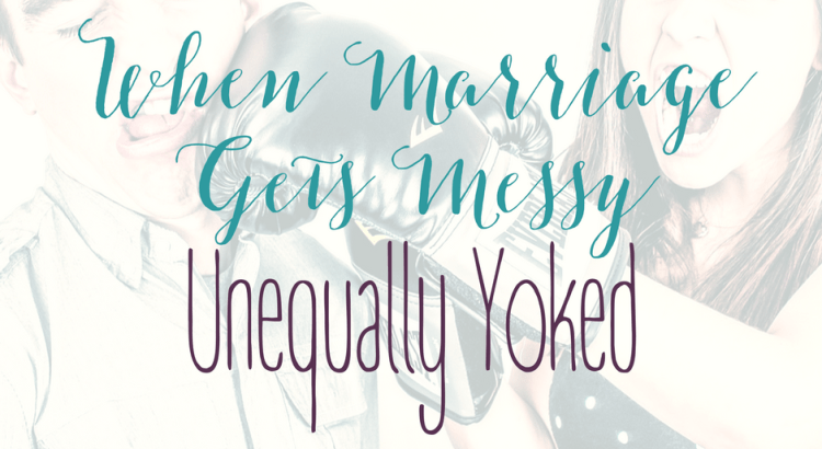 When Marriage Gets Messy Unequally Yoked